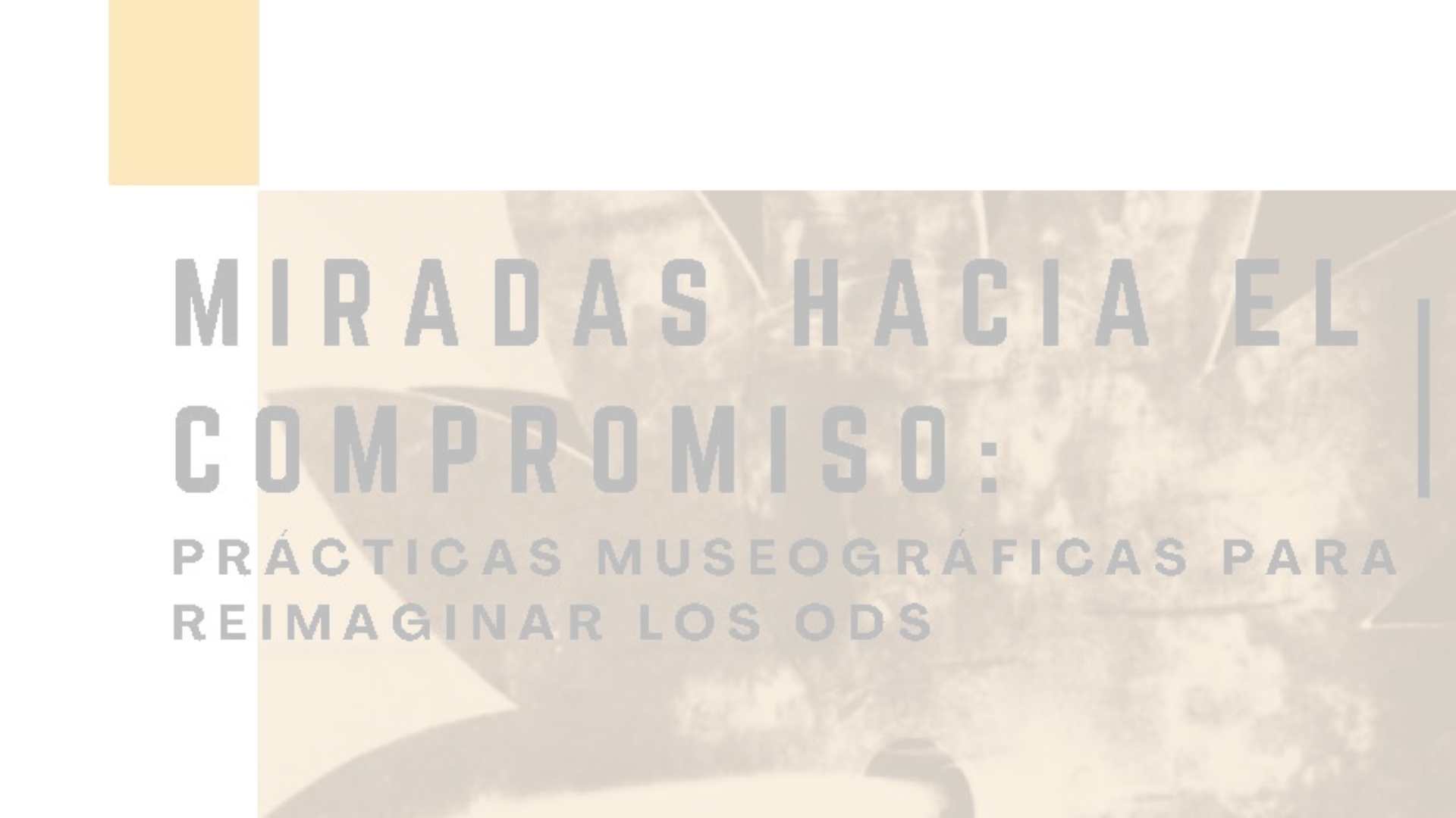 Exposición: Miradas hacia el compromiso: prácticas museográficas para reimaginar los ODS